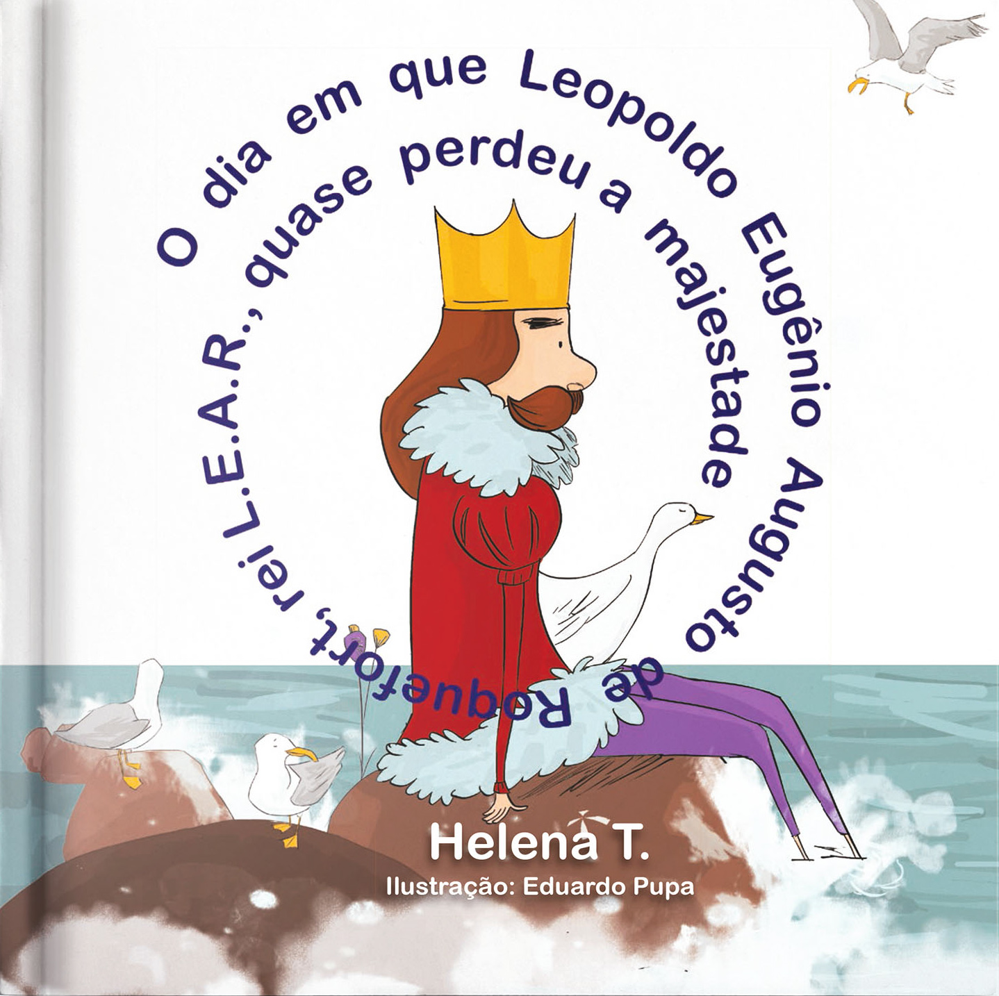 Capa do livro O dia em que Leopoldo Eugênio Augusto de Roquefort, rei L.E.A.R. quase perdeu a majestade
